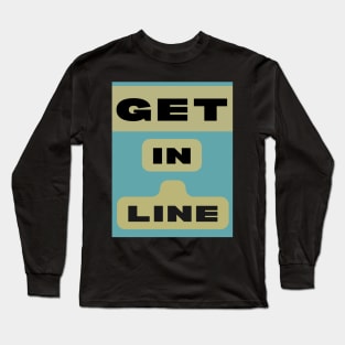 GET IN LINE Long Sleeve T-Shirt